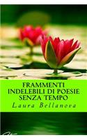 Frammenti indelebili di poesie senza tempo: (Italian)
