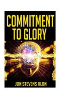 Commitment To Glory: Warriors Of Our Dreams: Powerful Career Success Keys For Struggling Artists & Entrepreneurs