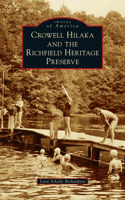 Crowell Hilaka and the Richfield Heritage Preserve: (Images of America)
