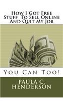 How I Got Free Stuff To Sell Online And Quit My Job: You Can Too!(English)
