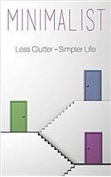 Minimalist: A Minimalist Guide to Do More With Less to Simplify Your Life (Minimalists, Minimalist Living, Minimalism, Declutter, Simplify Your Life)