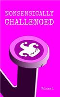 Nonsensically Challenged Volume 1