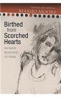 Birthed from Scorched Hearts