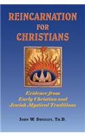 Reincarnation for Christians: Evidence from Early Christian and Jewish Mystical Traditions