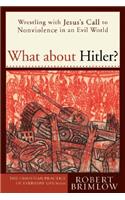 What about Hitler?: Wrestling with Jesus's Call to Nonviolence in an Evil World