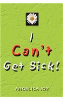 I Can't Get Sick!