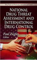 National Drug Threat Assessment & International Drug Control
