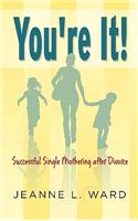 You're It! Successful Single Mothering After Divorce