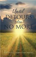 Until Detours Are No More