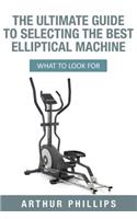 The Ultimate Guide To Selecting The Best Elliptical Machine