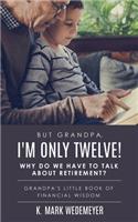 But Grandpa, I'm Only Twelve! Why Do We Have to Talk about Retirement?