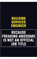 Building Services Engineer Because Freaking Awesome Is Not An Official Job Title: Motivational Career Pride Quote 6x9 Blank Lined Job Inspirational Notebook Journal