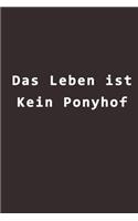 Das Leben ist kein Ponyhof.