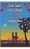 One Smail Can't Change The World, But Your Smile Changes Mine: Writing Journal Lined, Diary, Notebook for Men & Women