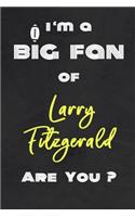 I'm a Big Fan of Larry Fitzgerald Are You ? - Notebook for Notes, Thoughts, Ideas, Reminders, Lists to do, Planning(for Football Americain lovers, Rugby gifts): Lined Notebook/ Journal 6 x 9 Inches 120 pages, Soft Cover, Matte finish
