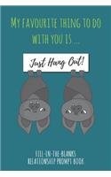My Favourite Thing To Do With You Is ... Just Hang Out - Fill-in-the-Blanks Relationship Prompt Book