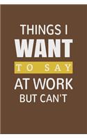 Things I Want To Say at Work But Can't