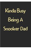 Kinda Busy Being A Snooker Dad: Lined Journal, 120 Pages, 6 x 9, Funny Snooker Gift Idea, Black Matte Finish (Kinda Busy Being A Snooker Dad Journal)