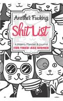 Another Fucking Shit List A Weekly Planner & Journal For Tired-Ass Women