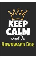 Keep Calm And Do Downward Dog Notebook - Downward Dog Funny Gift