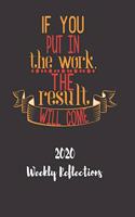 If You Put In The Work The Result Will Come: 2020 Weekly Reflections Planner, goals, to-do lists, reflection