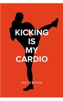 Kicking Is My Cardio - Kickboxing Notebook