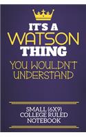 It's A Watson Thing You Wouldn't Understand Small (6x9) College Ruled Notebook