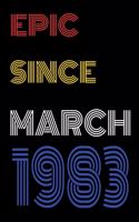 Epic Since March 1983 Notebook Birthday Gift For Women/Men/Boss/Coworkers/Colleagues/Students/Friends.