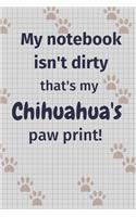 My notebook isn't dirty that's my Chihuahua's paw print!: For Chihuahua Dog Fans