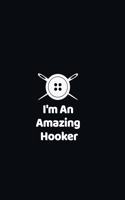 I'm An Amazing Hooker: funny notebook and journal Wide Ruled 6x9 120 Pages.