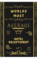 Worlds Most Average Hotel Housekeeper: Perfect Gag Gift For An Average Hotel Housekeeper Who Deserves This Award! - Blank Lined Notebook Journal - 120 Pages 6 x 9 Format - Office - Birthd