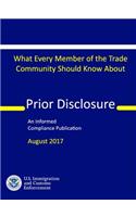 Prior Disclosure - What Every Member of the Trade Community Should Know (An Informed Compliance Publication)