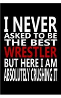 I never asked to be The Best Wrestler, But Here I am Absolutely Crushing it