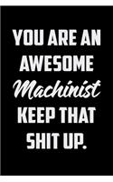 You Are An Awesome Machinist Keep That Shit Up