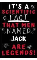 It's A Scientific Fact That Men Named Jack Are Legends!: Perfect Gag Gift For An Awesome Guy Called Jack! - Blank Lined Notebook Journal - 100 Pages 6 x 9 Format - Office Humour and Banter