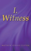 I. Witness