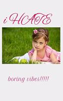 I Hate Boring Vibes