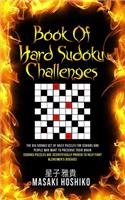 Book Of Hard Sudoku Challenges: The Big Sodoku Set Of Daily Puzzles For Seniors And People Who Want To Preserve Their Brain (Sudoku Puzzles Are Scientifically Proven To Help Fight 