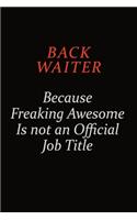 Back Waiter Because Freaking Awesome Is Not An Official Job Title: Career journal, notebook and writing journal for encouraging men, women and kids. A framework for building your career.