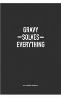 Gravy Solves Everything: A 6x9 Inch Journal Notebook Diary With A Bold Text Font Slogan On A Matte Cover and 120 Blank Lined Pages Makes A Great Alternative To A Card