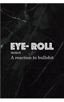 Eye- Roll Noun A Reaction To Bullshit