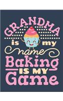 Grandma Is My Name Baking Is My Game: Baking Notebook for Bakers or Pastry Chefs, Blank Paperback Book, 150 pages, college ruled