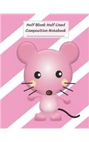 Half Blank Half Lined Composition Notebook: Funny Cartoon Pink Rat Mouse, Half Unruled paper Journal, Writing Painting Doodling Drawing,8.5x11",100 Pages, For Kids, Teens.