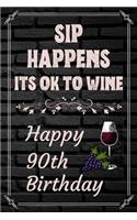 Sip Happens Its OK To Wine Happy 90th Birthday: This Card Quote Journal / Wine Quote makes a perfect Wine 30 diary and wine gift. Wine Away with your thoughts in this funny wine xo gift Birthday b