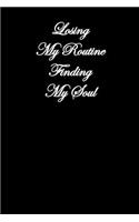 Losing My Routine Finding My Soul