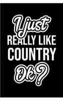 I Just Really Like Country Ok?: Christmas Gift for Country lover - Funny Country Journal - Nice 2019 Christmas Present for Country - 6x9inch 120 pages