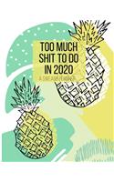 Too Much Shit To Do in 2020 A Sweary Planner: Funny Cuss Word Planner - 2020 Monthly & Weekly Planner - Swearing Gift for Women who Love Profanity