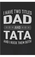 I Have Two Titles Dad And Tata And I Rock Them Both: Family life Grandpa Dad Men love marriage friendship parenting wedding divorce Memory dating Journal Blank Lined Note Book Gift