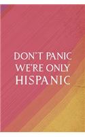 Don't Panic We're Only Hispanic