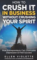 How to Crush it in Business Without Crushing Your Spirit